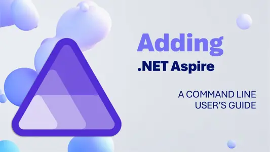 Adding .NET Aspire: A command line user&#x27;s guide |